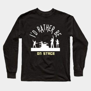 I´d rather be on music stage. White text and image. Long Sleeve T-Shirt